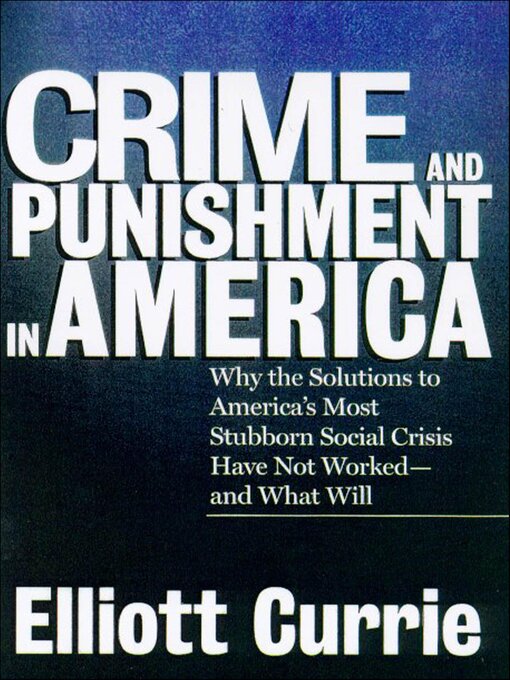 Title details for Crime and Punishment in America by Elliott Currie - Available